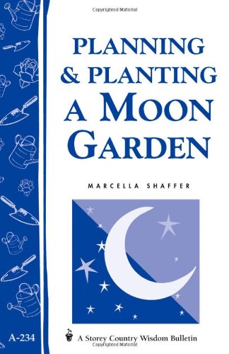 Planning and Planting a Moon Garden Storey's Country Wisdom Bulletin A-234  2000 9781580173391 Front Cover