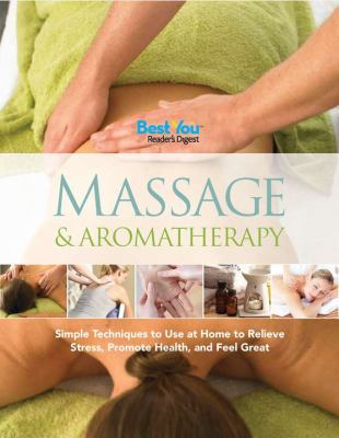 Massage and Aromatherapy Simple Techniques to Use at Home to Relieve Stress, Promote Health, and Feel Great N/A 9781606523391 Front Cover