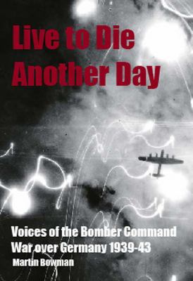 Live to Die another Day The Night Air War over Europe 1940-43  2010 9781848688391 Front Cover