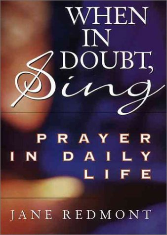 When in Doubt, Sing : Experiencing Prayer in Everyday Life N/A 9780060174392 Front Cover