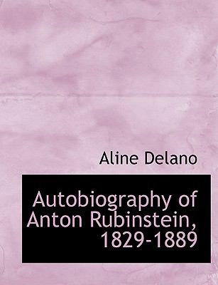 Autobiography of Anton Rubinstein, 1829-1889:   2008 9780554523392 Front Cover
