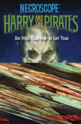 Necroscope: Harry and the Pirates And Other Tales from the Lost Years N/A 9780765323392 Front Cover