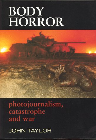Body Horror Photojournalism, Catastrophe and War  1998 9780814782392 Front Cover