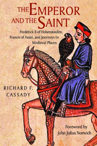Emperor and the Saint Frederick II of Hohenstaufen, Francis of Assisi, and Journeys to Medieval Places  2011 9780875804392 Front Cover