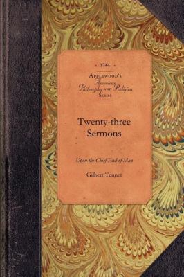 Twenty-Three Sermons upon the Chief End The Divine Authority of the Sacred Scriptures, the Being and Attributes of God, and the Doctrine of the Trinity : Preach'd at Philadelphia Anno Dom. 1743 N/A 9781429019392 Front Cover