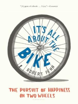 It's All About the Bike: The Pursuit of Happiness on Two Wheels  2012 9781452606392 Front Cover