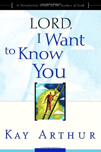 Lord, I Want to Know You A Devotional Study on the Names of God  2000 9781578564392 Front Cover