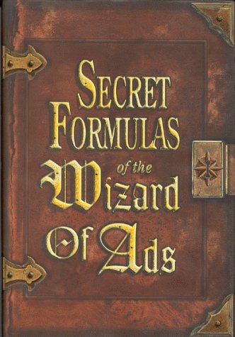 Secret Formulas of the Wizard of Ads Turning Paupers into Princes and Lead into Gold N/A 9781885167392 Front Cover