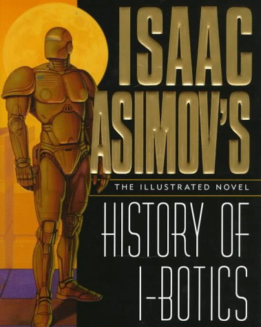 Isaac Asimov's History of I-Botics An Illustrated Novel N/A 9780061055393 Front Cover