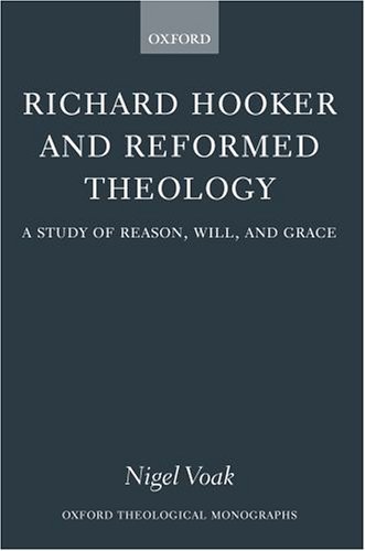 Richard Hooker and Reformed Theology A Study of Reason, Will, and Grace  2003 9780199260393 Front Cover