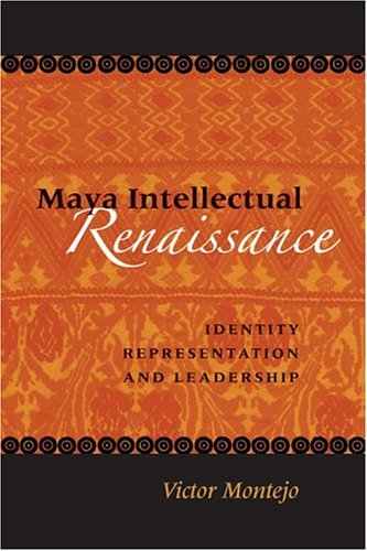 Maya Intellectual Renaissance Identity, Representation, and Leadership  2005 9780292709393 Front Cover