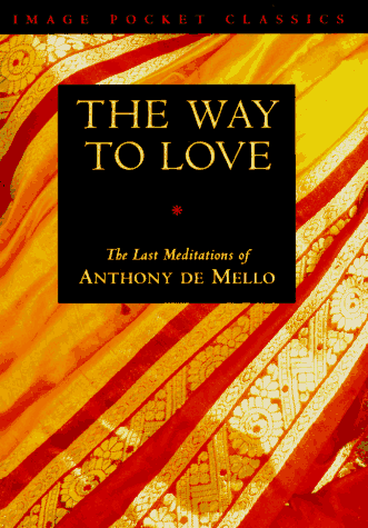 Way to Love The Last Meditations of Anthony de Mello N/A 9780385249393 Front Cover
