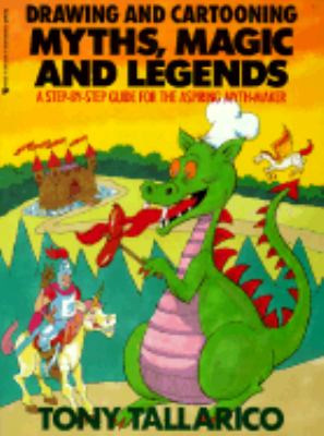Drawing and Cartooning Myths, Magic and Legends A Step-by-Step Guide for the Aspiring Myth-Maker N/A 9780399521393 Front Cover