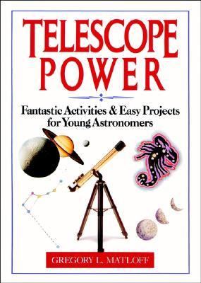 Telescope Power Fantastic Activities and Easy Projects for Young Astronomers  1993 9780471580393 Front Cover