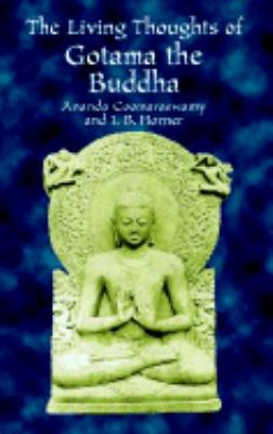 Living Thoughts of Gotama the Buddha   2000 (Unabridged) 9780486414393 Front Cover