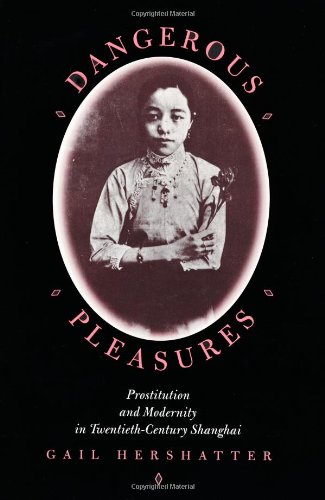 Dangerous Pleasures Prostitution and Modernity in Twentieth-Century Shanghai  1997 9780520204393 Front Cover