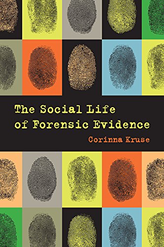 Social Life of Forensic Evidence   2016 9780520288393 Front Cover