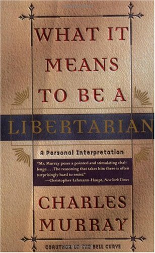 What It Means to Be a Libertarian A Personal Interpretation Reprint  9780767900393 Front Cover