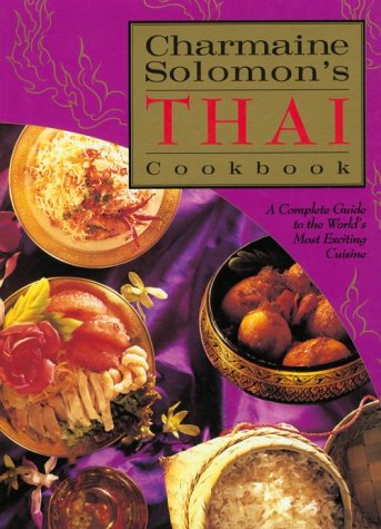 Charmaine Solomon's Thai Cookbook A Complete Guide to the World's Most Exciting Cuisine N/A 9780804830393 Front Cover