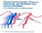 Enhancing the Aerobic Fitness of Individuals with Moderate and Severe Disabilities A Peer-Mediated Aerobic Conditioning Program N/A 9780915611393 Front Cover