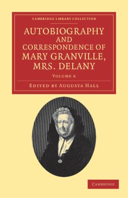 Autobiography and Correspondence of Mary Granville, Mrs Delany With Interesting Reminiscences of King George the Third and Queen Charlotte N/A 9781108038393 Front Cover