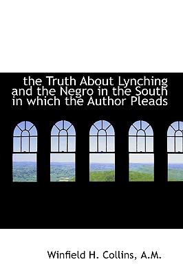 Truth about Lynching and the Negro in the South in Which the Author Pleads  N/A 9781110624393 Front Cover