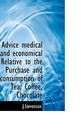 Advice Medical and Economical Relative to the Purchase and Consumption of Tea, Coffee, Chocolate N/A 9781110905393 Front Cover
