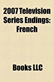 2007 Television Series Endings French and Saunders, Boys over Flowers, Death Note, Seven Ages of Rock, the X-Family, Life on Mars N/A 9781157423393 Front Cover