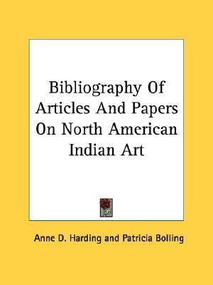 Bibliography of Articles and Papers on North American Indian Art  N/A 9781432515393 Front Cover