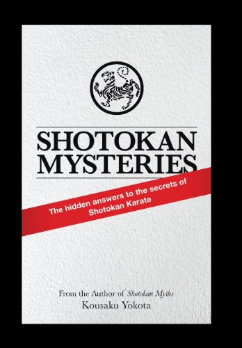 Shotokan Mysteries: The Hidden Answers to the Secrets of Shotokan Karate  2013 9781483612393 Front Cover
