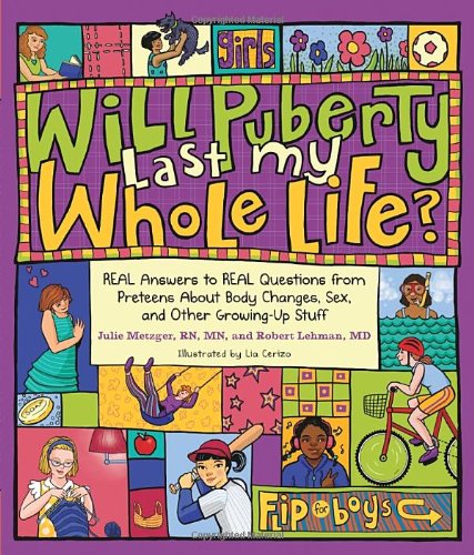Will Puberty Last My Whole Life? REAL Answers to REAL Questions from Preteens about Body Changes, Sex, and Other Growing-Up Stuff  2011 9781570617393 Front Cover