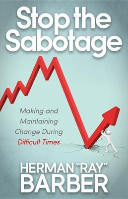 Stop the Sabotage Making and Maintaining Change During Difficult Times N/A 9781614481393 Front Cover