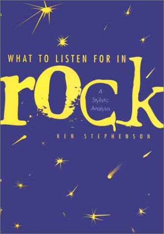 What to Listen for in Rock A Stylistic Analysis  2002 9780300092394 Front Cover