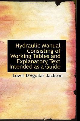 Hydraulic Manual Consisting of Working Tables and Explanatory Text Intended As a Guide N/A 9780559889394 Front Cover