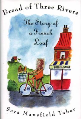 Bread of Three Rivers The Story of a French Loaf  2002 (Reprint) 9780807072394 Front Cover
