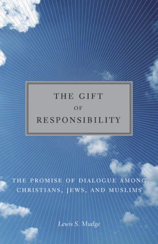 Gift of Responsibility The Promise of Dialogue among Christians, Jews, and Muslims  2008 9780826428394 Front Cover