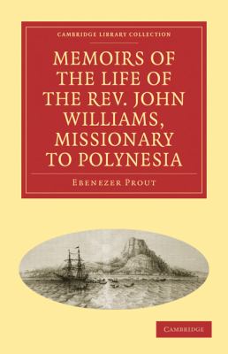 Memoirs of the Life of the Rev. John Williams, Missionary to Polynesia  N/A 9781108015394 Front Cover