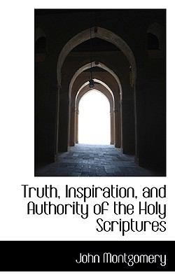 Truth, Inspiration, and Authority of the Holy Scriptures  N/A 9781116711394 Front Cover