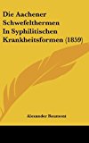 Die Aachener Schwefelthermen in Syphilitischen Krankheitsformen  N/A 9781162516394 Front Cover