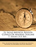 Siglo Mï¿½dico Revista Clï¿½nica de Madrid, Volume 7, Issues 313-365... N/A 9781278503394 Front Cover