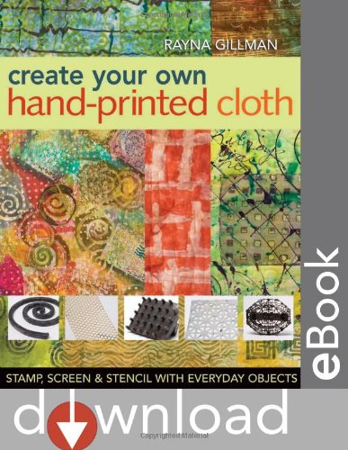 Create Your Own Hand-Printed Cloth Stamp, Screen, and Stencil with Everyday Objects  2008 9781571204394 Front Cover