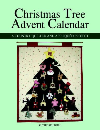 Christmas Tree Advent Calendar A Country Quilted and Appliquï¿½d Project  2006 9781598005394 Front Cover