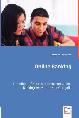 Online Banking: The Effect of Prior Experience on Online Banking Acceptance in Mongolia  2008 9783639005394 Front Cover
