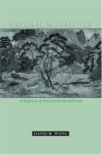 Natural Moralities A Defense of Pluralistic Relativism  2006 9780195305395 Front Cover