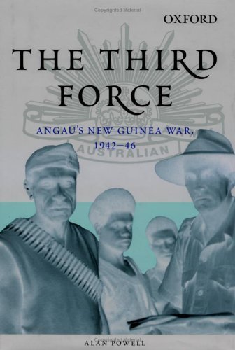 Third Force ANGAU's New Guinea War, 1942-46  2003 9780195516395 Front Cover