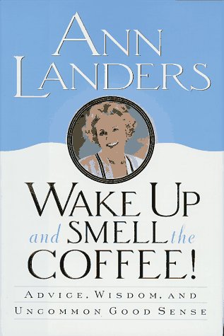 Wake up and Smell the Coffee! Advice, Wisdom, and Uncommon Good Sense  1996 9780679445395 Front Cover