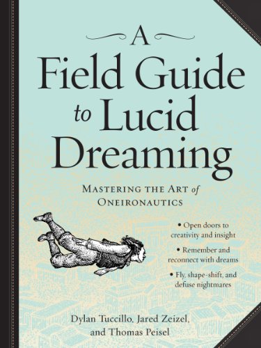 Field Guide to Lucid Dreaming Mastering the Art of Oneironautics  2013 9780761177395 Front Cover