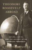 Theodore Roosevelt Abroad Nature, Empire, and the Journey of an American President  2010 9781137306395 Front Cover