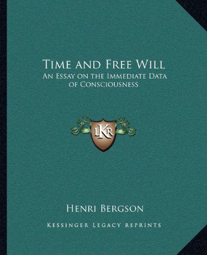 Time and Free Will An Essay on the Immediate Data of Consciousness N/A 9781162564395 Front Cover