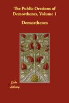 Public Orations of Demosthenes, Volume 1   2008 9781406826395 Front Cover